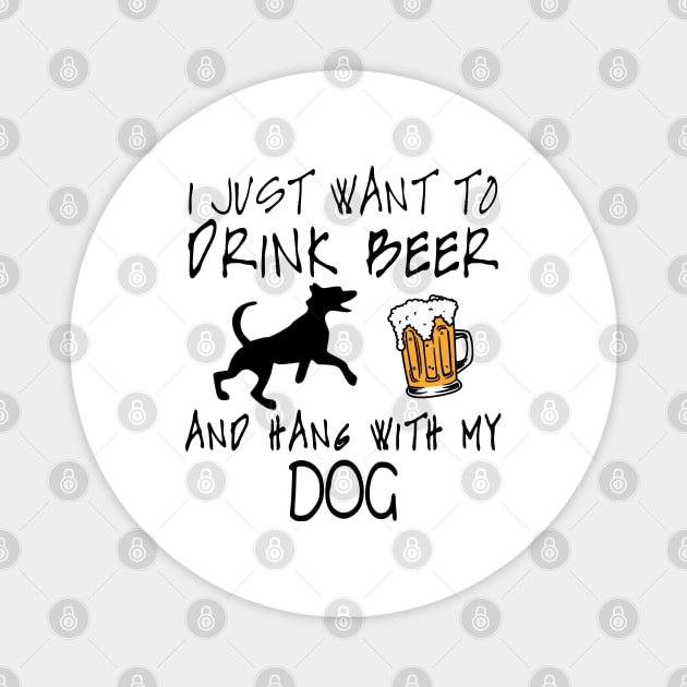 I Just Want To Drink Beer and Hang With My Dog Dog Lover Magnet by RobertDan